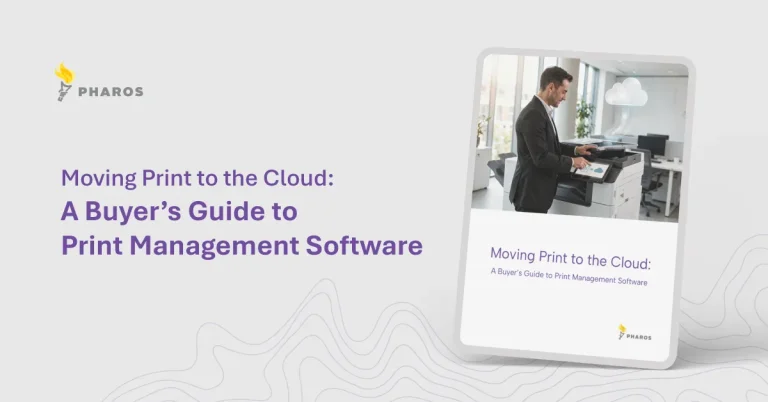 Pharos Resource - Moving Print to the Cloud: A Buyer’s Guide to Print Management Software