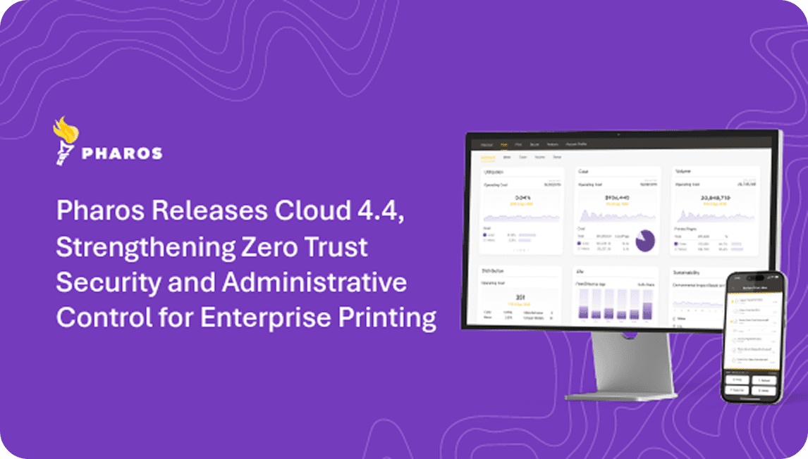 Pharos Releases Cloud 4.4, Strengthening Zero Trust Security and Administrative Control for Enterprise Printing